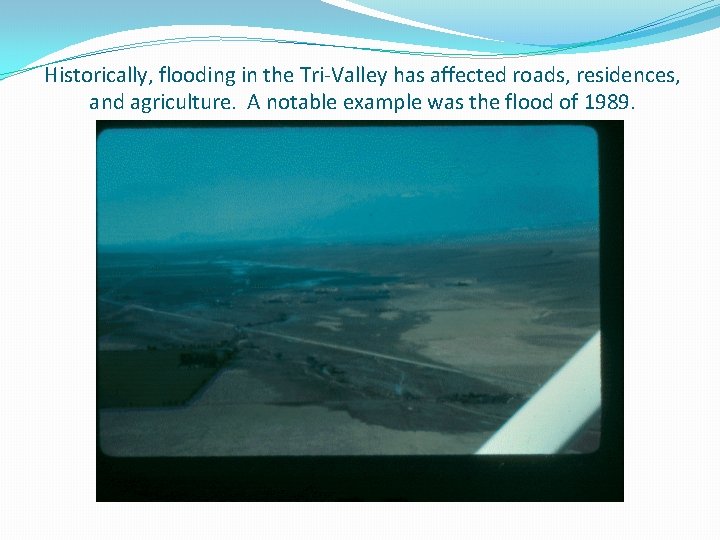 Historically, flooding in the Tri-Valley has affected roads, residences, and agriculture. A notable example