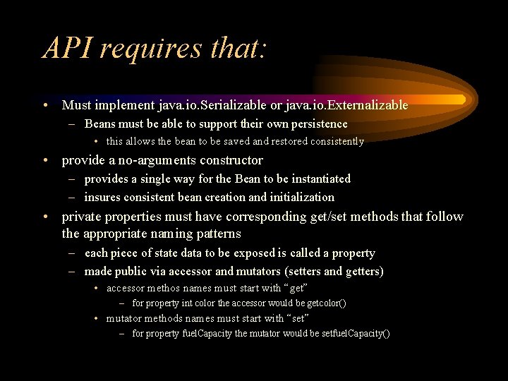 API requires that: • Must implement java. io. Serializable or java. io. Externalizable –