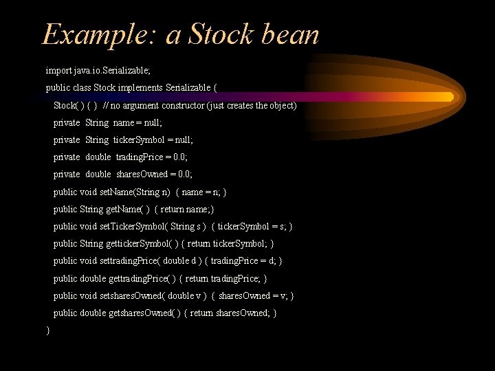 Example: a Stock bean import java. io. Serializable; public class Stock implements Serializable {