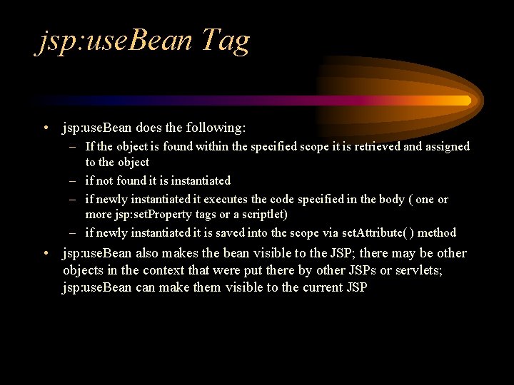 jsp: use. Bean Tag • jsp: use. Bean does the following: – If the