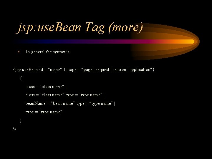 jsp: use. Bean Tag (more) • In general the syntax is: <jsp: use. Bean