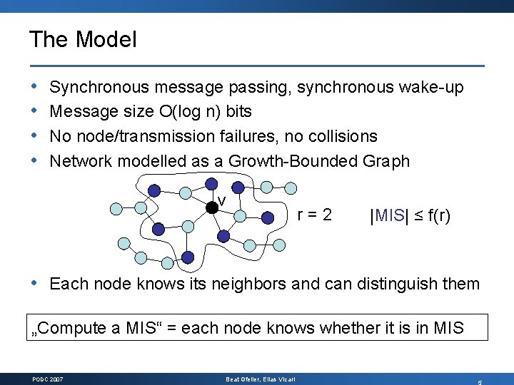 The Model • • Synchronous message passing, synchronous wake-up Message size O(log n) bits