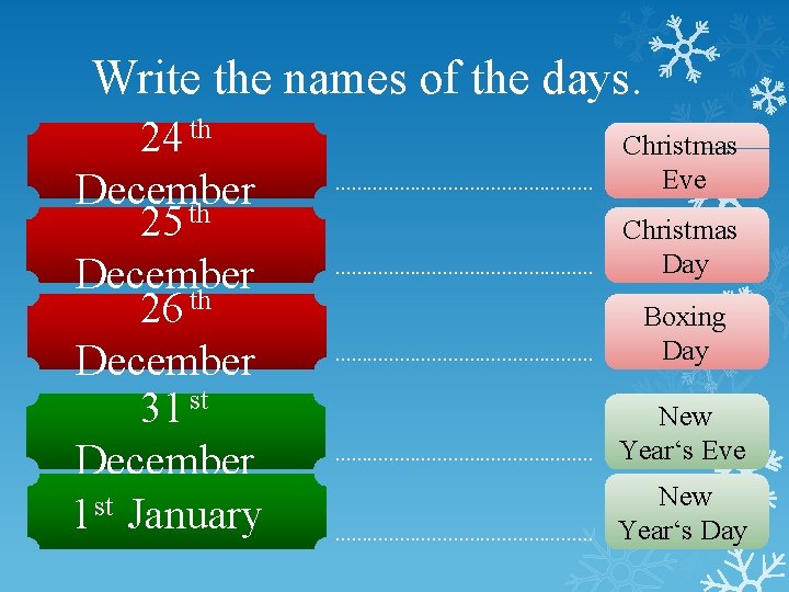 Write the names of the days. 24 th December 25 th December 26 th