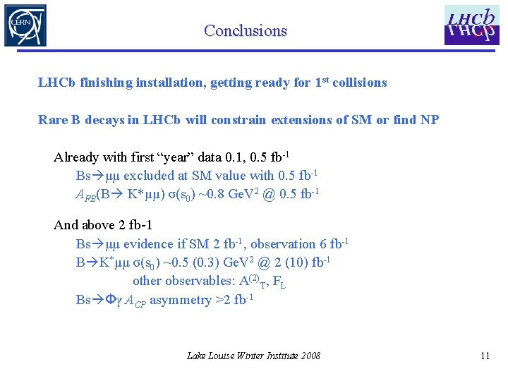 Conclusions LHCb finishing installation, getting ready for 1 st collisions Rare B decays in