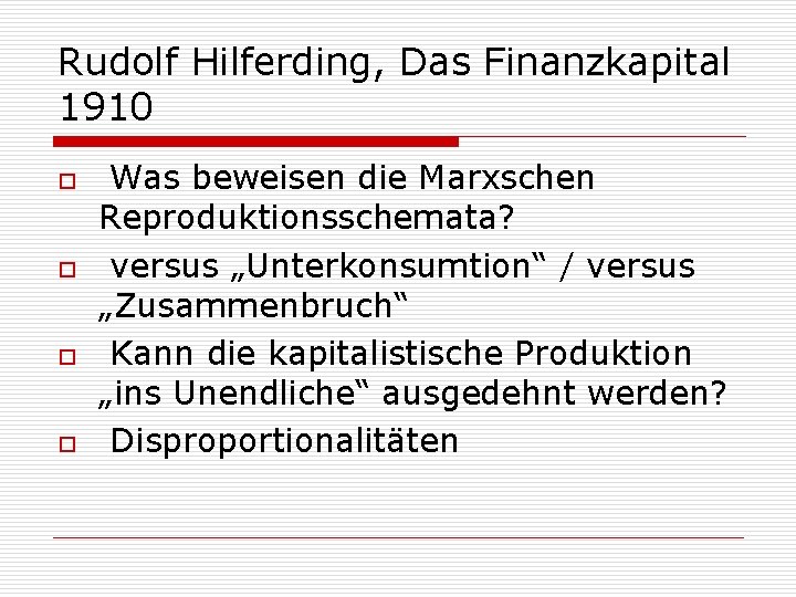 Rudolf Hilferding, Das Finanzkapital 1910 o o Was beweisen die Marxschen Reproduktionsschemata? versus „Unterkonsumtion“