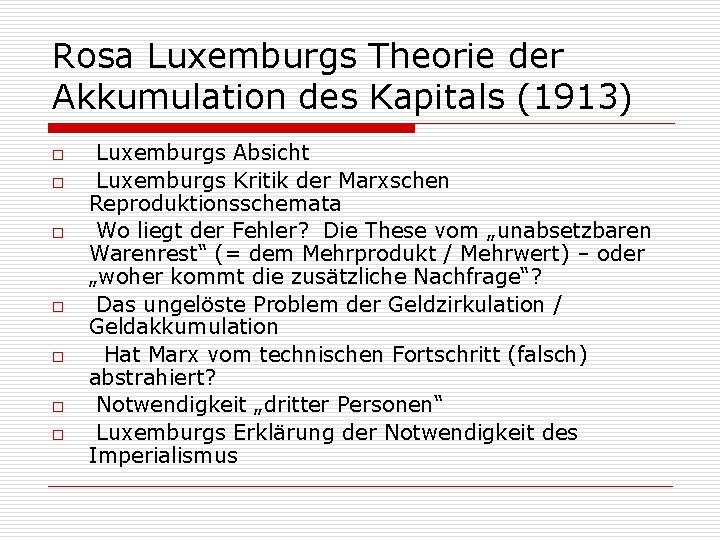 Rosa Luxemburgs Theorie der Akkumulation des Kapitals (1913) o o o o Luxemburgs Absicht