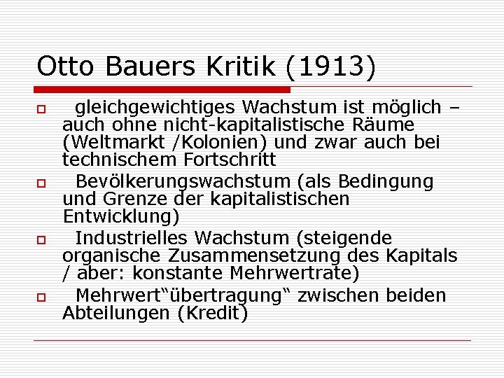 Otto Bauers Kritik (1913) o o gleichgewichtiges Wachstum ist möglich – auch ohne nicht-kapitalistische