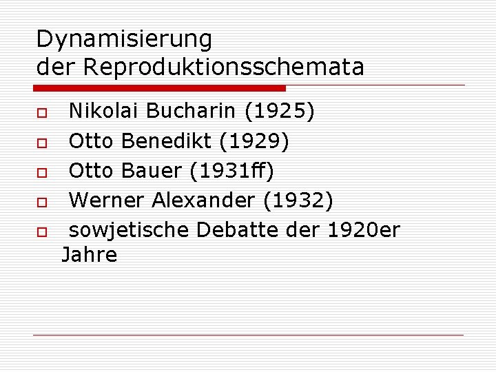 Dynamisierung der Reproduktionsschemata o o o Nikolai Bucharin (1925) Otto Benedikt (1929) Otto Bauer