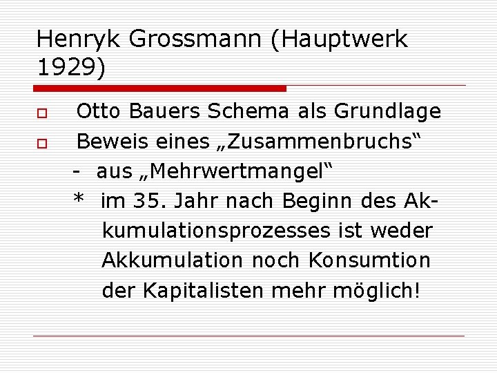 Henryk Grossmann (Hauptwerk 1929) o o Otto Bauers Schema als Grundlage Beweis eines „Zusammenbruchs“