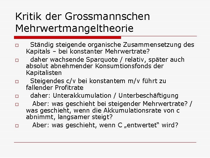 Kritik der Grossmannschen Mehrwertmangeltheorie o o o Ständig steigende organische Zusammensetzung des Kapitals –