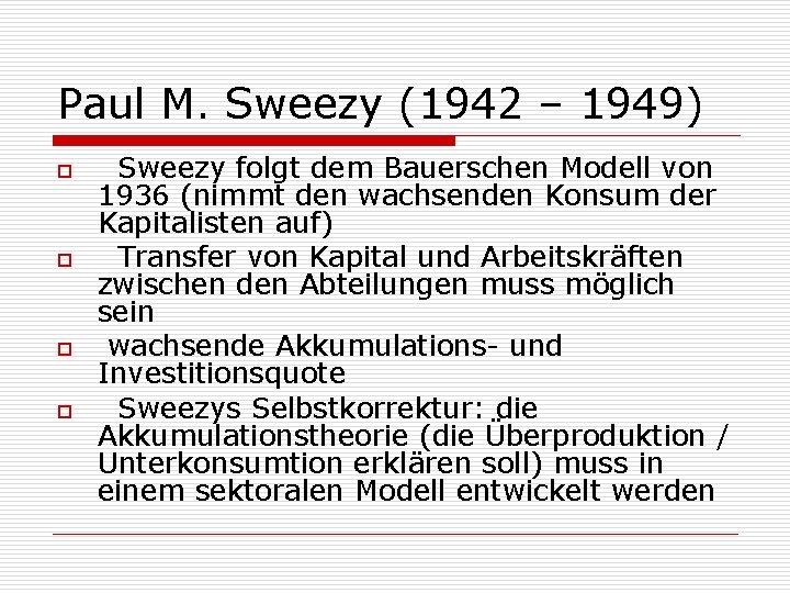 Paul M. Sweezy (1942 – 1949) o o Sweezy folgt dem Bauerschen Modell von