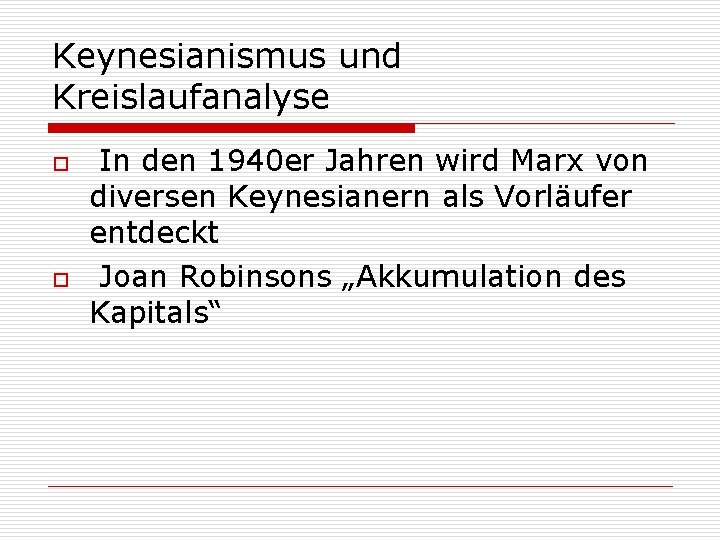 Keynesianismus und Kreislaufanalyse o o In den 1940 er Jahren wird Marx von diversen