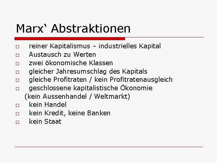 Marx‘ Abstraktionen o o o o o reiner Kapitalismus – industrielles Kapital Austausch zu