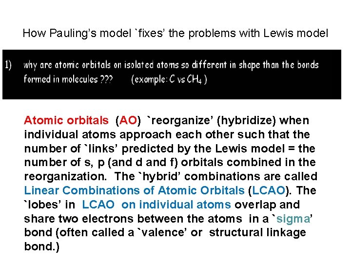 How Pauling’s model `fixes’ the problems with Lewis model Atomic orbitals (AO) `reorganize’ (hybridize)