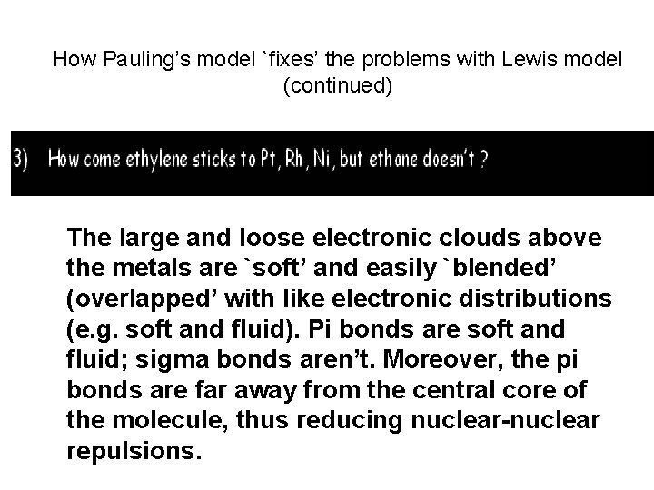 How Pauling’s model `fixes’ the problems with Lewis model (continued) The large and loose