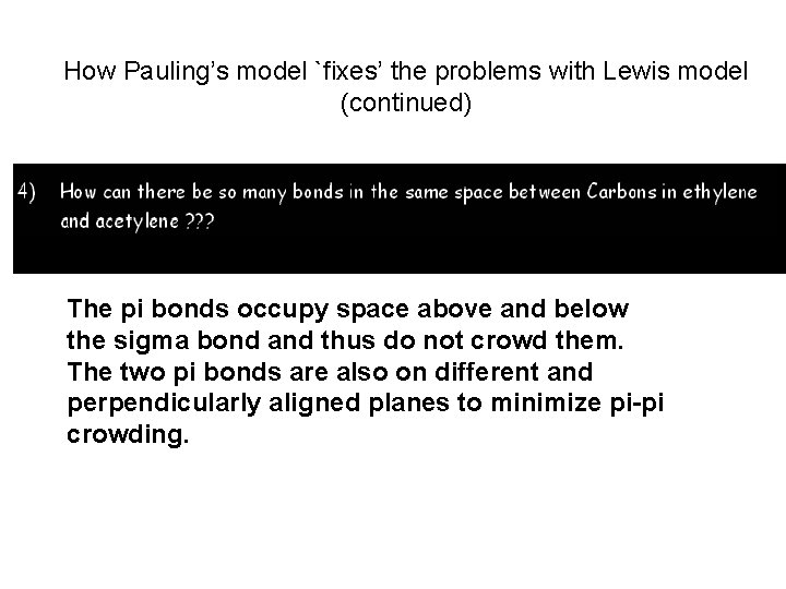 How Pauling’s model `fixes’ the problems with Lewis model (continued) The pi bonds occupy