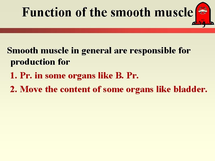 Function of the smooth muscle Smooth muscle in general are responsible for production for