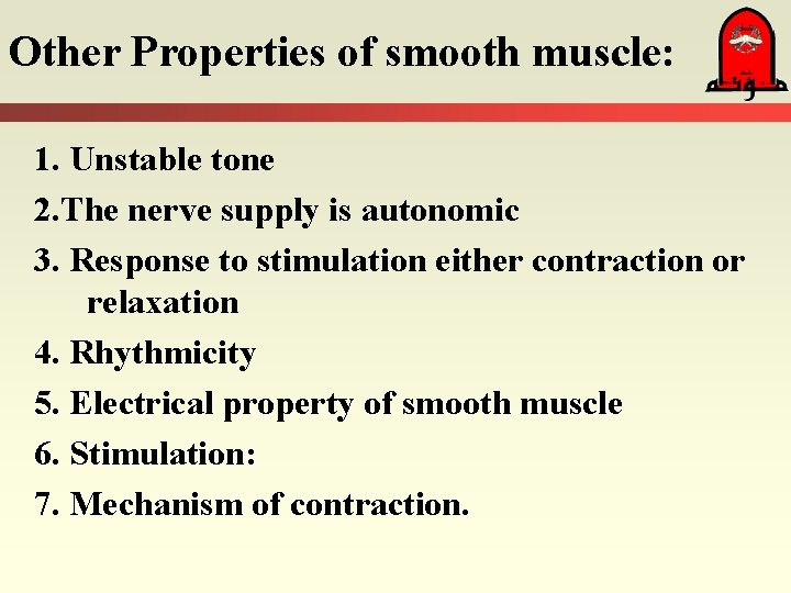 Other Properties of smooth muscle: 1. Unstable tone 2. The nerve supply is autonomic