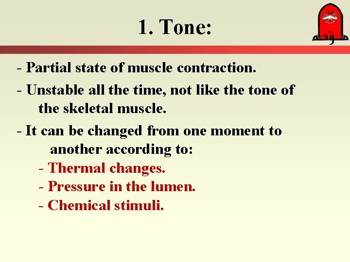 1. Tone: - Partial state of muscle contraction. - Unstable all the time, not