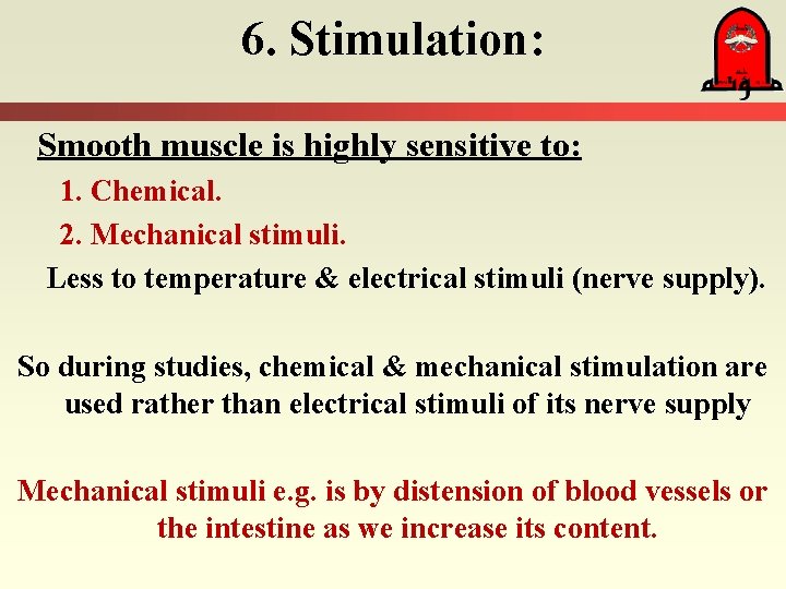 6. Stimulation: Smooth muscle is highly sensitive to: 1. Chemical. 2. Mechanical stimuli. Less