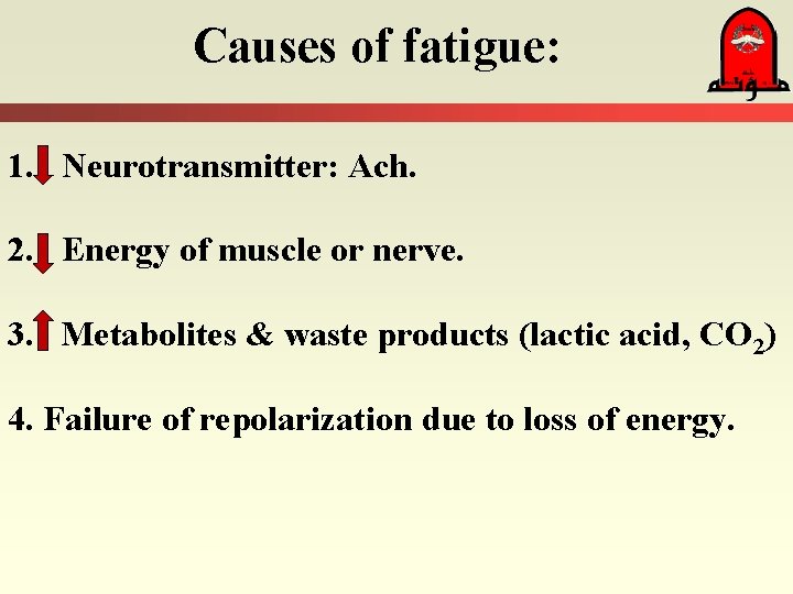 Causes of fatigue: 1. Neurotransmitter: Ach. 2. Energy of muscle or nerve. 3. Metabolites