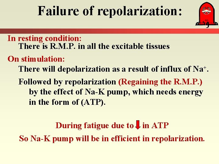 Failure of repolarization: In resting condition: There is R. M. P. in all the