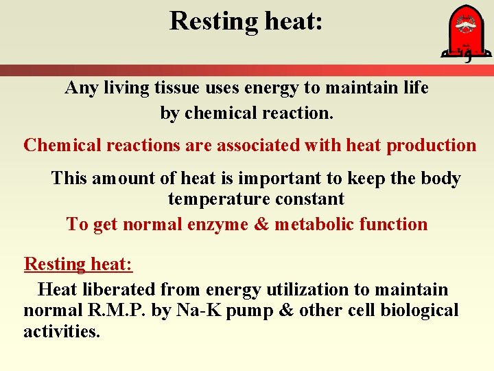 Resting heat: Any living tissue uses energy to maintain life by chemical reaction. Chemical