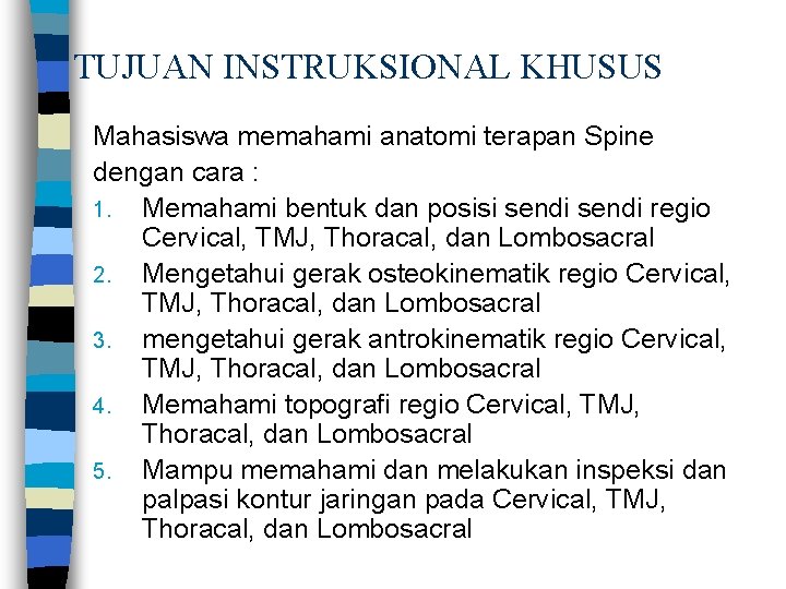 TUJUAN INSTRUKSIONAL KHUSUS Mahasiswa memahami anatomi terapan Spine dengan cara : 1. Memahami bentuk