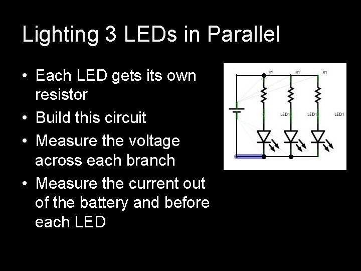 Lighting 3 LEDs in Parallel • Each LED gets its own resistor • Build Lighting 3 LEDs in Parallel • Each LED gets its own resistor • Build