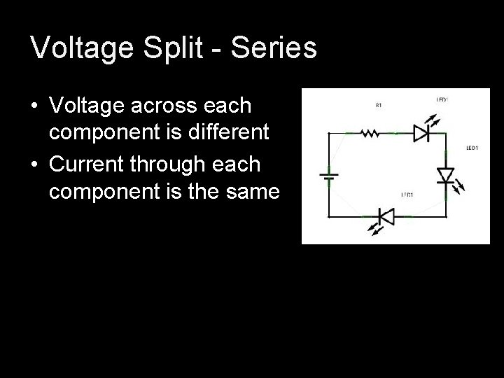Voltage Split - Series • Voltage across each component is different • Current through Voltage Split - Series • Voltage across each component is different • Current through