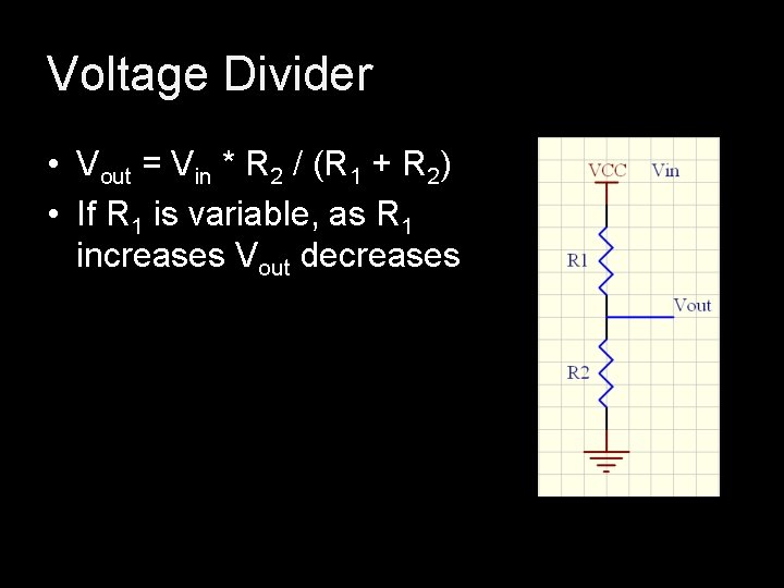 Voltage Divider • Vout = Vin * R 2 / (R 1 + R Voltage Divider • Vout = Vin * R 2 / (R 1 + R