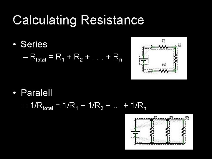 Calculating Resistance • Series – Rtotal = R 1 + R 2 +. . Calculating Resistance • Series – Rtotal = R 1 + R 2 +. .
