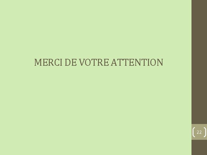 MERCI DE VOTRE ATTENTION 22 