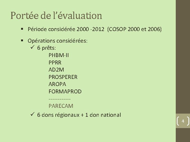 Portée de l’évaluation § Période considérée 2000 -2012 (COSOP 2000 et 2006) § Opérations