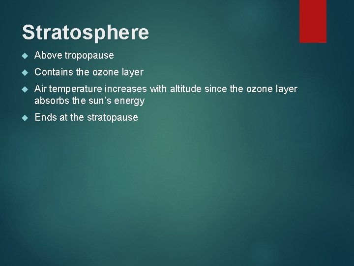 Stratosphere Above tropopause Contains the ozone layer Air temperature increases with altitude since the