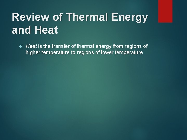 Review of Thermal Energy and Heat is the transfer of thermal energy from regions