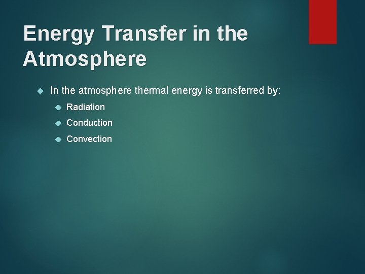 Energy Transfer in the Atmosphere In the atmosphere thermal energy is transferred by: Radiation