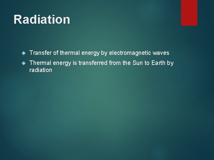 Radiation Transfer of thermal energy by electromagnetic waves Thermal energy is transferred from the