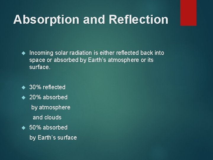 Absorption and Reflection Incoming solar radiation is either reflected back into space or absorbed