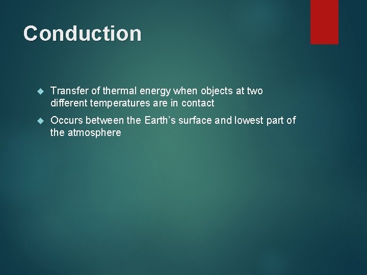 Conduction Transfer of thermal energy when objects at two different temperatures are in contact