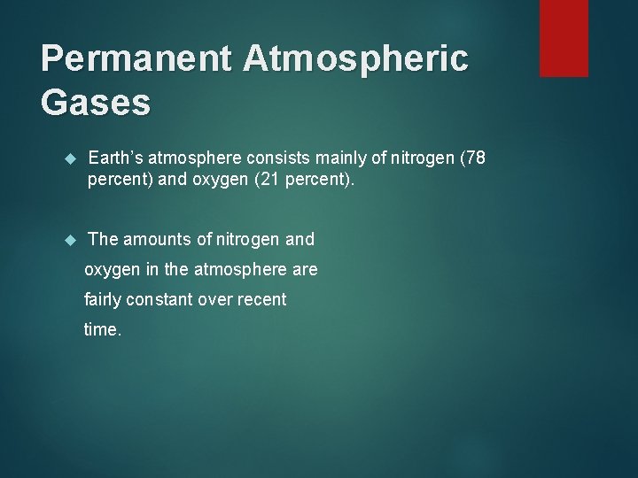 Permanent Atmospheric Gases Earth’s atmosphere consists mainly of nitrogen (78 percent) and oxygen (21