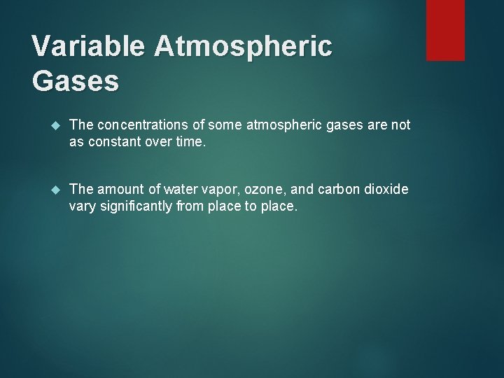 Variable Atmospheric Gases The concentrations of some atmospheric gases are not as constant over