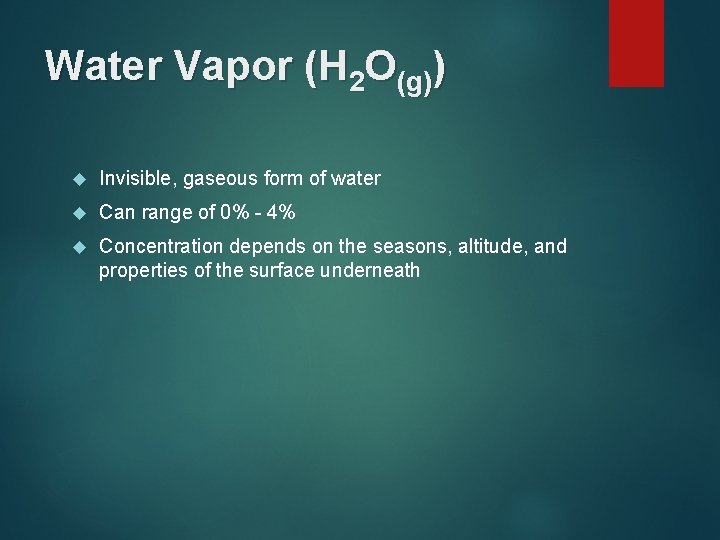 Water Vapor (H 2 O(g)) Invisible, gaseous form of water Can range of 0%