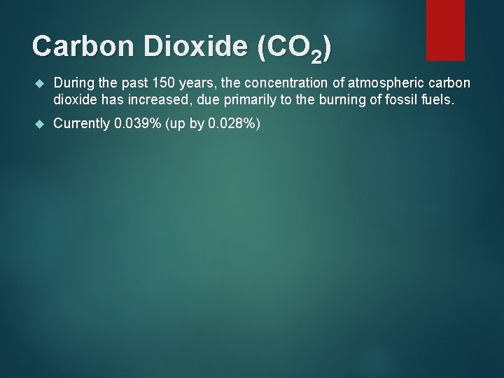 Carbon Dioxide (CO 2) During the past 150 years, the concentration of atmospheric carbon