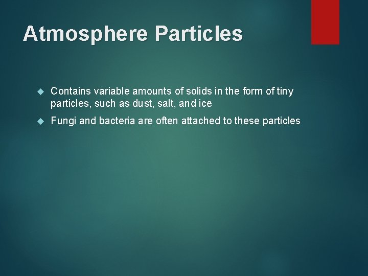 Atmosphere Particles Contains variable amounts of solids in the form of tiny particles, such