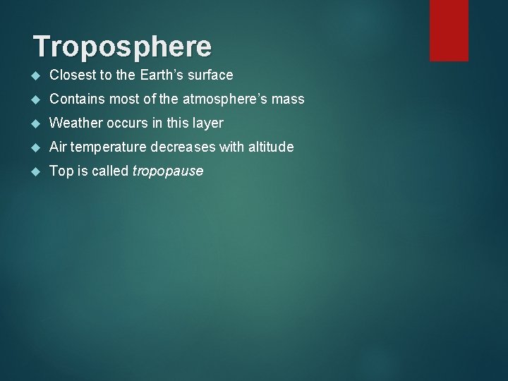 Troposphere Closest to the Earth’s surface Contains most of the atmosphere’s mass Weather occurs
