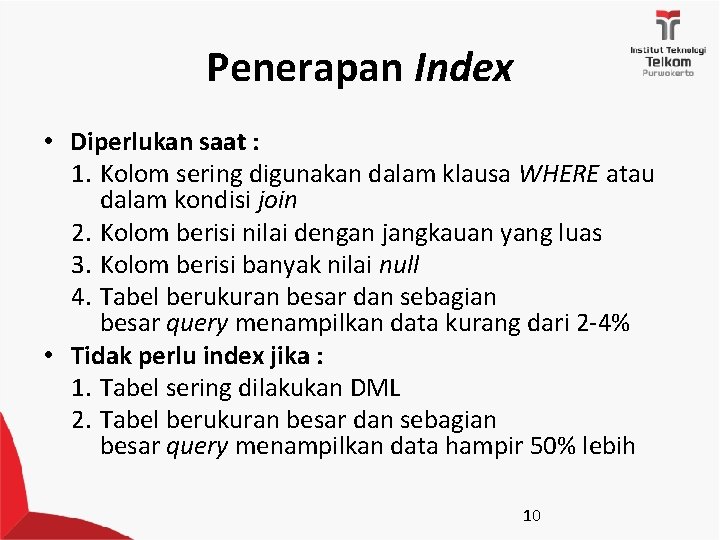 Penerapan Index • Diperlukan saat : 1. Kolom sering digunakan dalam klausa WHERE atau