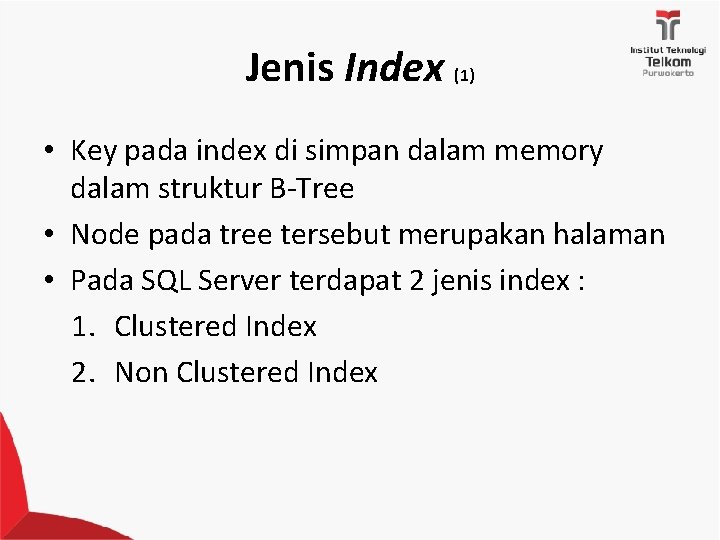 Jenis Index (1) • Key pada index di simpan dalam memory dalam struktur B-Tree