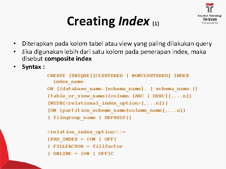 Creating Index (1) • Diterapkan pada kolom tabel atau view yang paling dilakukan query