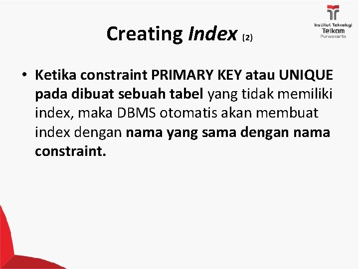 Creating Index (2) • Ketika constraint PRIMARY KEY atau UNIQUE pada dibuat sebuah tabel